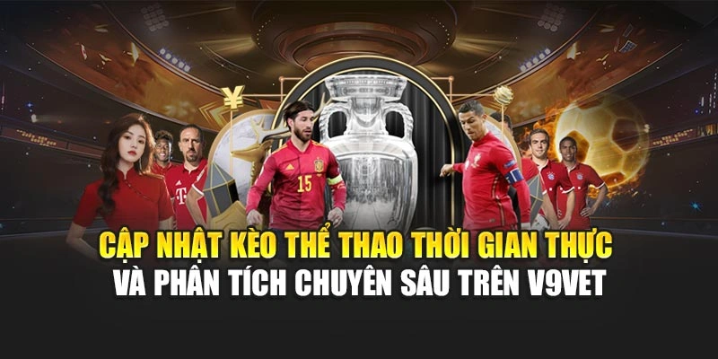 Cập nhật kèo thể thao thời gian thực và phân tích chuyên sâu trên V9bet