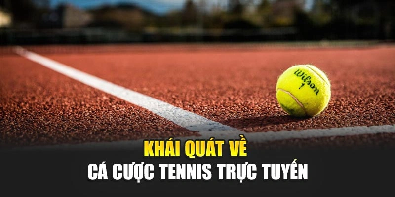 Khái quát về cá cược tennis trực tuyến