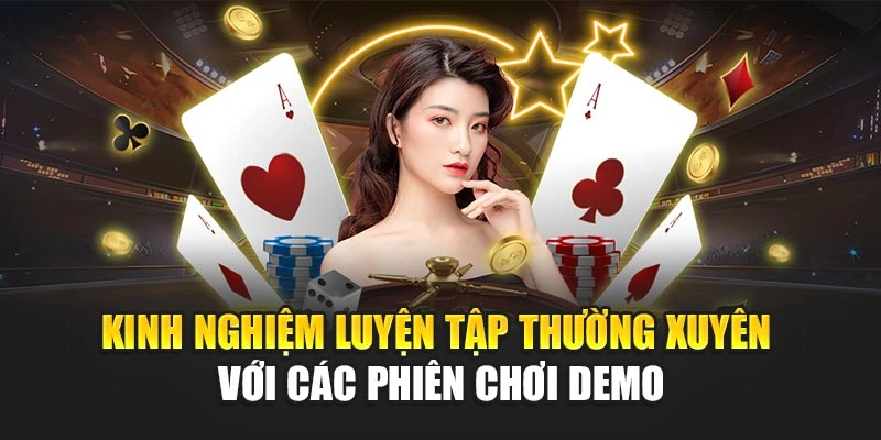 Kinh nghiệm luyện tập thường xuyên với các phiên chơi demo
