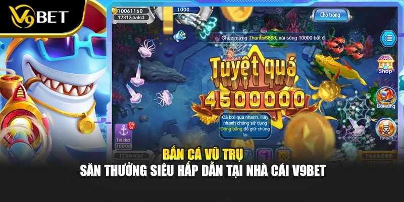 Bắn Cá Vũ Trụ - Săn Thưởng Siêu Hấp Dẫn Tại Nhà Cái V9BET