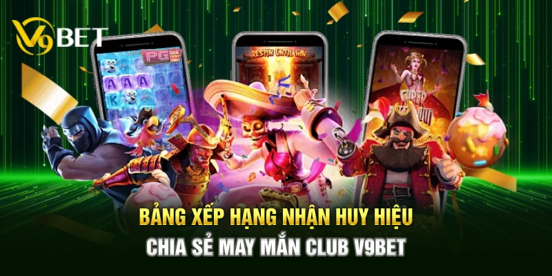 Bảng xếp hạng nhận huy hiệu chia sẻ may mắn Club V9bet