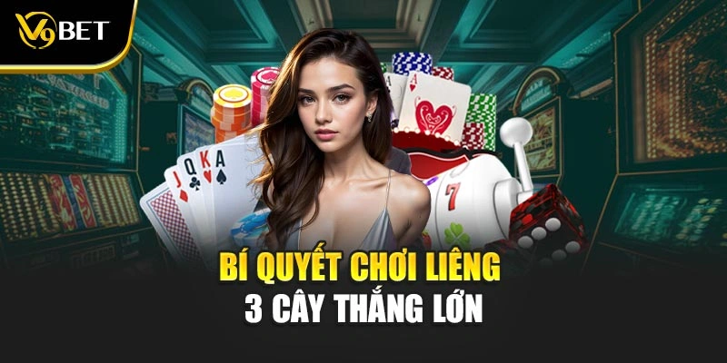 Bí quyết chơi liêng 3 cây thắng lớn