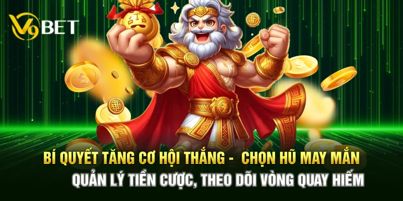 Bí quyết tăng cơ hội thắng – Chọn hũ may mắn, quản lý tiền cược, theo dõi vòng hiếm