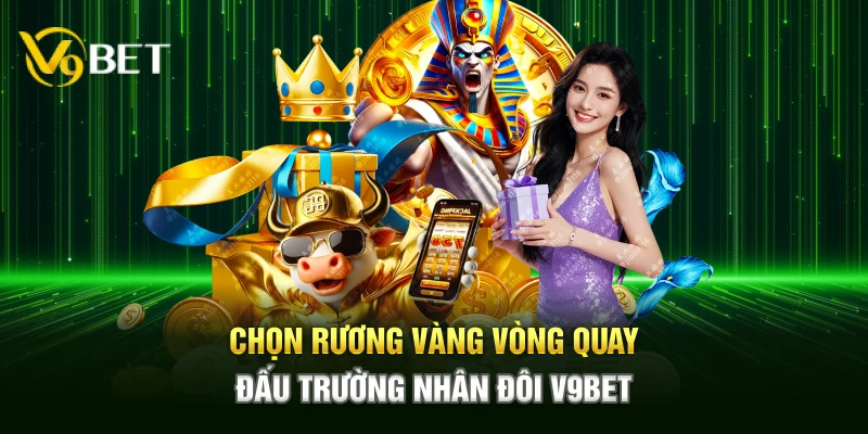 Chọn rương vàng vòng quay đấu trường nhân đôi V9bet