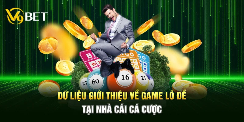 Dữ liệu giới thiệu về game lô đề tại nhà cái cá cược