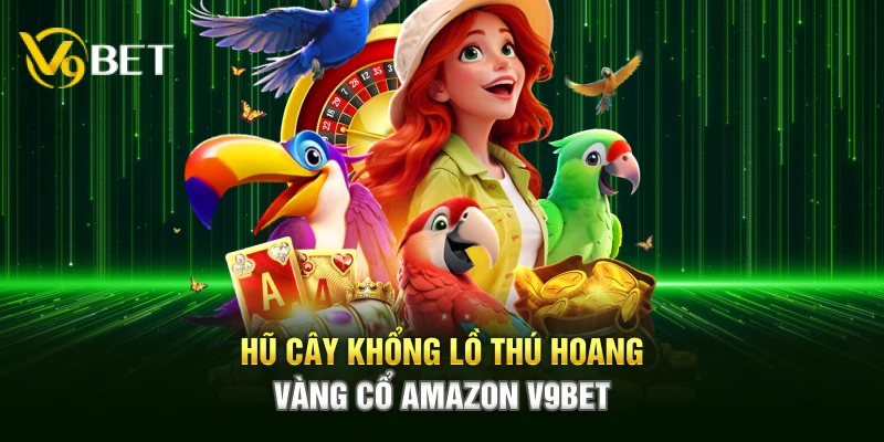 Hũ cây khổng lồ thú hoang vàng cổ Amazon V9bet