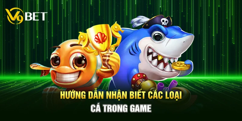 Hướng dẫn nhận biết các loại cá trong game