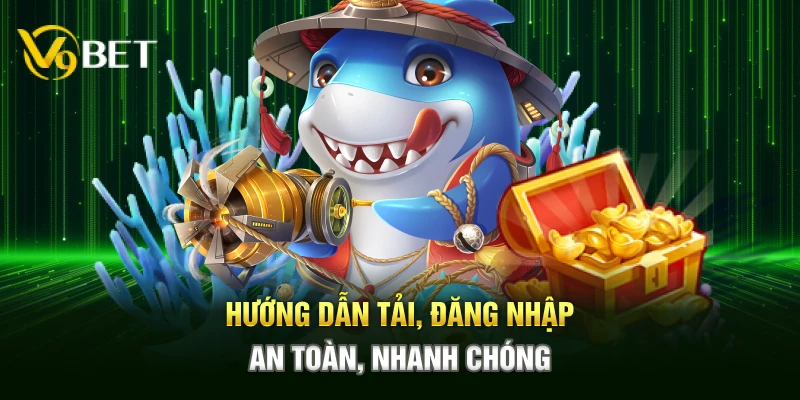 Hướng dẫn tải, đăng nhập – An toàn, nhanh chóng