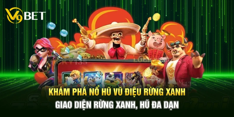 Khám phá Nổ Hũ Vũ Điệu Rừng Xanh – Giao diện rừng xanh, hũ đa dạn