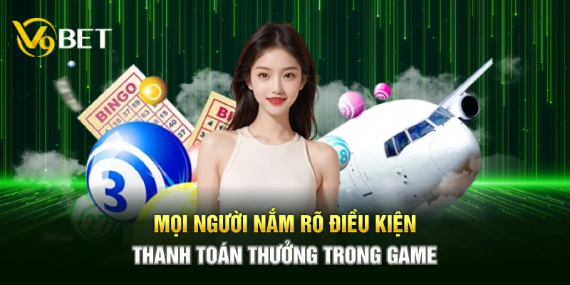 Mọi người nắm rõ điều kiện thanh toán thưởng trong game