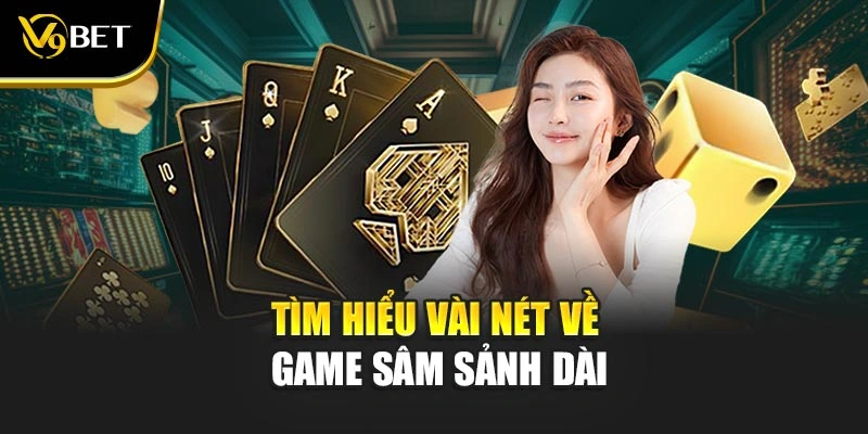 Tìm hiểu vài nét về game sâm sảnh dài