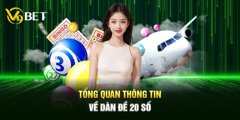 Tổng quan thông tin về dàn đề 20 số