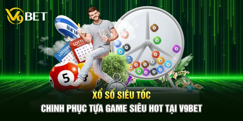 Xổ Số Siêu Tốc - Chinh Phục Tựa Game Siêu Hot Tại V9BET